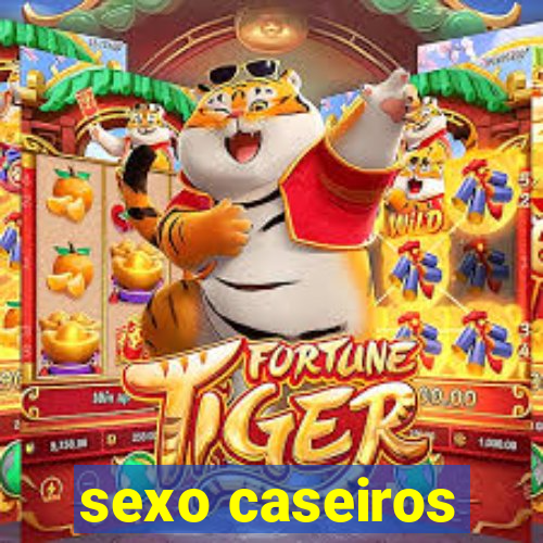 sexo caseiros